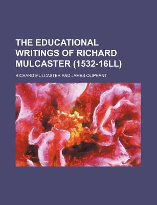 The Educational Writings of Richard Mulcaster (1532-16ll) - Mulcaster, Richard