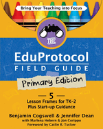 The Eduprotocol Field Guide Primary Edition: 5 Lesson Frames for TK-2 Plus Start-up Guidance
