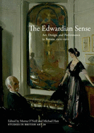 The Edwardian Sense: Art, Design, and Performance in Britain, 1901-1910