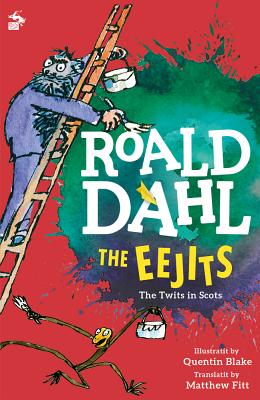 The Eejits: The Twits in Scots - Dahl, Roald, and Blake, Quentin (Illustrator), and Fitt, Matthew (Translated by)