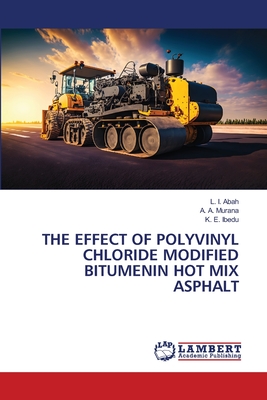 The Effect of Polyvinyl Chloride Modified Bitumenin Hot Mix Asphalt - Abah, L I, and Murana, A A, and Ibedu, K E