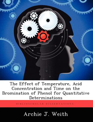 The Effect of Temperature, Acid Concentration and Time on the Bromination of Phenol for Quantitative Determinations - Weith, Archie J