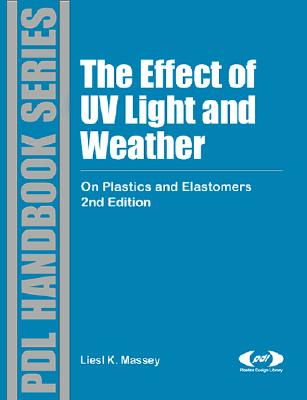 The Effect of UV Light and Weather: On Plastics and Elastomers - Massey, Liesl K