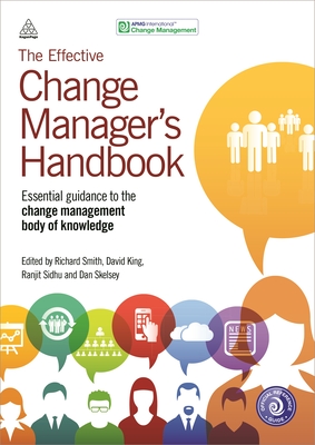 The Effective Change Manager's Handbook - Smith, Richard (Editor), and King, David (Editor), and Sidhu, Ranjit (Editor)