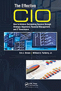 The Effective CIO: How to Achieve Outstanding Success through Strategic Alignment, Financial Management, and IT Governance