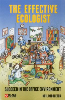 The Effective Ecologist: Succeed in the Office Environment - Middleton, Neil