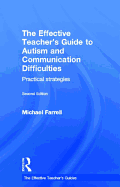 The Effective Teacher's Guide to Autism and Communication Difficulties: Practical strategies