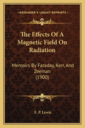 The Effects of a Magnetic Field on Radiation: Memoirs by Faraday, Kerr, and Zeeman (1900)