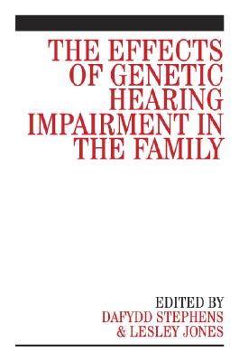 The Effects of Genetic Hearing Impairment in the Family - Stephens, Dafydd, Professor (Editor), and Jones, Lesley (Editor)