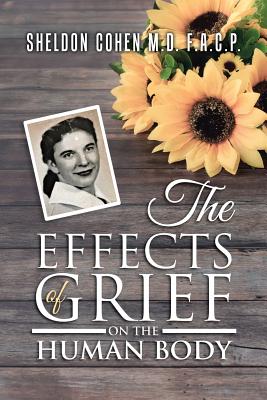 The Effects of Grief on the Human Body - Cohen F a C P, Sheldon, and Cohen, Sheldon, MD