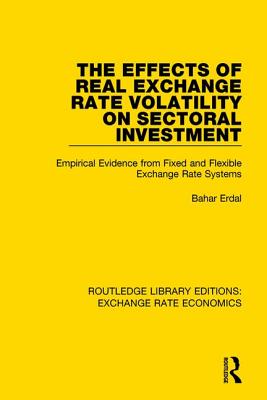 The Effects of Real Exchange Rate Volatility on Sectoral Investment: Empirical Evidence from Fixed and Flexible Exchange Rate Systems - Erdal, Bahar