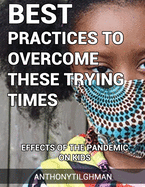 The Effects Of The Pandemic On Kids: Best Practices To Overcome These Trying Times