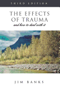 The Effects of Trauma and How to Deal with It: Third Edition
