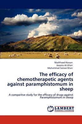 The efficacy of chemotherapetic agents against paramphistomum in sheep - Hussan, Mashhood, and Khan, Jawaria Ali, and Sarwar Khan, Muhammad