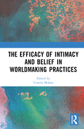 The Efficacy of Intimacy and Belief in Worldmaking Practices