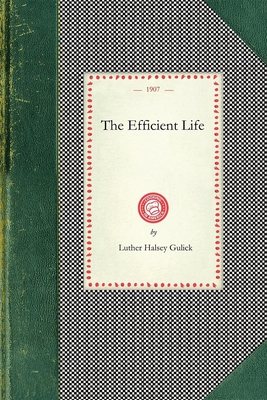 The Efficient Life - Luther Halsey Gulick