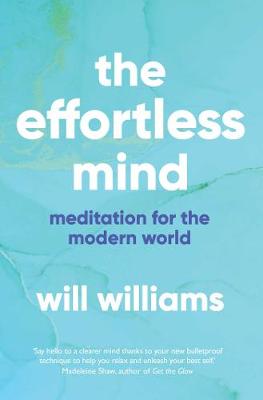 The Effortless Mind: Meditation for the Modern World - Williams, Will