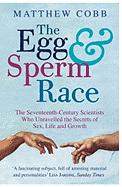 The Egg and Sperm Race: The Seventeenth-Century Scientists Who Unravelled the Secrets of Sex, Life and Growth