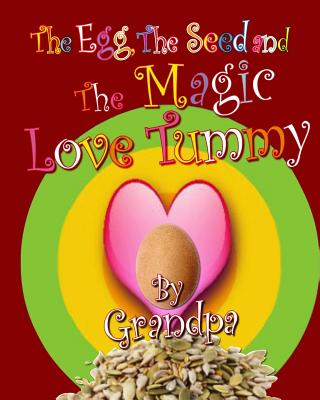 The Egg, The Seed, and The Magic Love Tummy - Grandpa