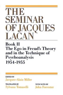 The Ego in Freud's Theory and in the Technique of Psychoanalysis, 1954-1955 - Lacan, Jacques, and Miller, Jacques-Alain (Editor), and Tomaselli, Sylvana (Translated by)
