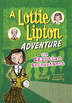 The Egyptian Enchantment: A Lottie Lipton Adventure - Metcalf, Dan