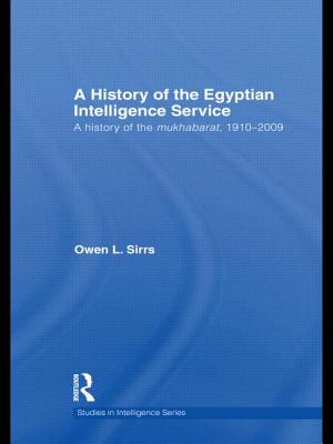 The Egyptian Intelligence Service: A History of the Mukhabarat, 1910-2009 - Sirrs, Owen L