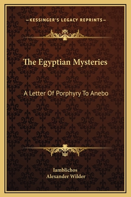 The Egyptian Mysteries: A Letter of Porphyry to Anebo - Iamblichos, and Wilder, Alexander, M.D.