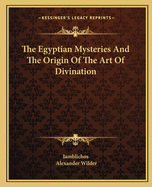 The Egyptian Mysteries and the Origin of the Art of Divination