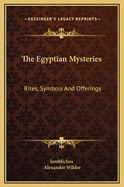 The Egyptian Mysteries: Rites, Symbols and Offerings