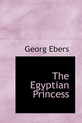 The Egyptian Princess - Ebers, Georg