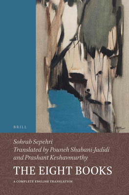 The Eight Books: A Complete English Translation - Sepehri, Sohrab, and Shabani-Jadidi, Pouneh (Translated by), and Keshavmurthy, Prashant (Translated by)