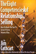 The Eight Competencies of Relationship Selling: How to Reach the Top One Percent in Just Fifteen Extra Minutes a Day