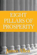 The Eight Pillars of Prosperity: Eight Pillars of Prosperity, Foundation Stones to Happiness and Success