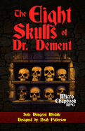 The Eight Skulls of Dr. Dement: Solo Dungeon Module