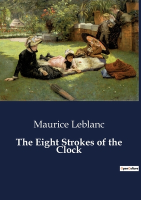 The Eight Strokes of the Clock - LeBlanc, Maurice