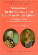The Eighteenth and Early Nineteenth Century Miniatures in the Collection of Her Majesty The Queen