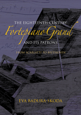 The Eighteenth-Century Fortepiano Grand and Its Patrons: From Scarlatti to Beethoven - Badura-Skoda, Eva