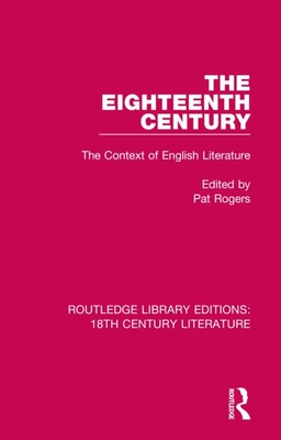 The Eighteenth Century: The Context of English Literature - Rogers, Pat (Editor)