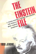 The Einstein File: J. Edgar Hoover's Secret War Against the World's Most Famous Scientist