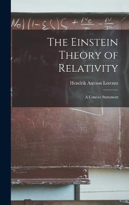 The Einstein Theory of Relativity; a Concise Statement - Lorentz, Hendrik Antoon