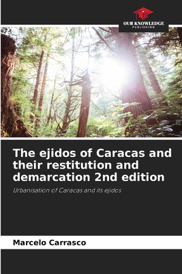 The ejidos of Caracas and their restitution and demarcation 2nd edition - Carrasco, Marcelo