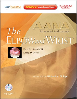 The Elbow and Wrist - Savoie, Felix H, MD, and Field, Larry D, MD, and Ryu, Richard K N (Editor)