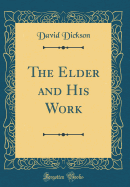 The Elder and His Work (Classic Reprint)