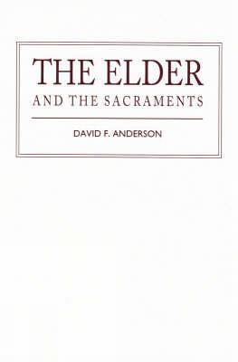 The Elder and the Sacraments - Anderson, David F.