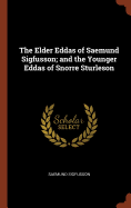 The Elder Eddas of Saemund Sigfusson; and the Younger Eddas of Snorre Sturleson