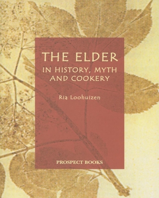 The Elder: In History, Myth, and Cookery - Loohuizen, Ria