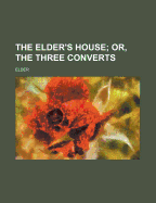 The Elder's House; Or, the Three Converts