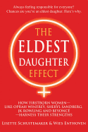 The Eldest Daughter Effect: How Firstborn Women - Like Oprah Winfrey, Sheryl Sandberg, Jk Rowling and Beyonc - Harness Their Strengths
