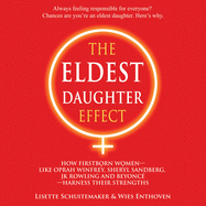 The Eldest Daughter Effect: How Firstborn Women - Like Oprah Winfrey, Sheryl Sandberg, Jk Rowling and Beyonc? - Harness Their Strengths