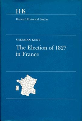 The Election of 1827 in France - Kent, Sherman